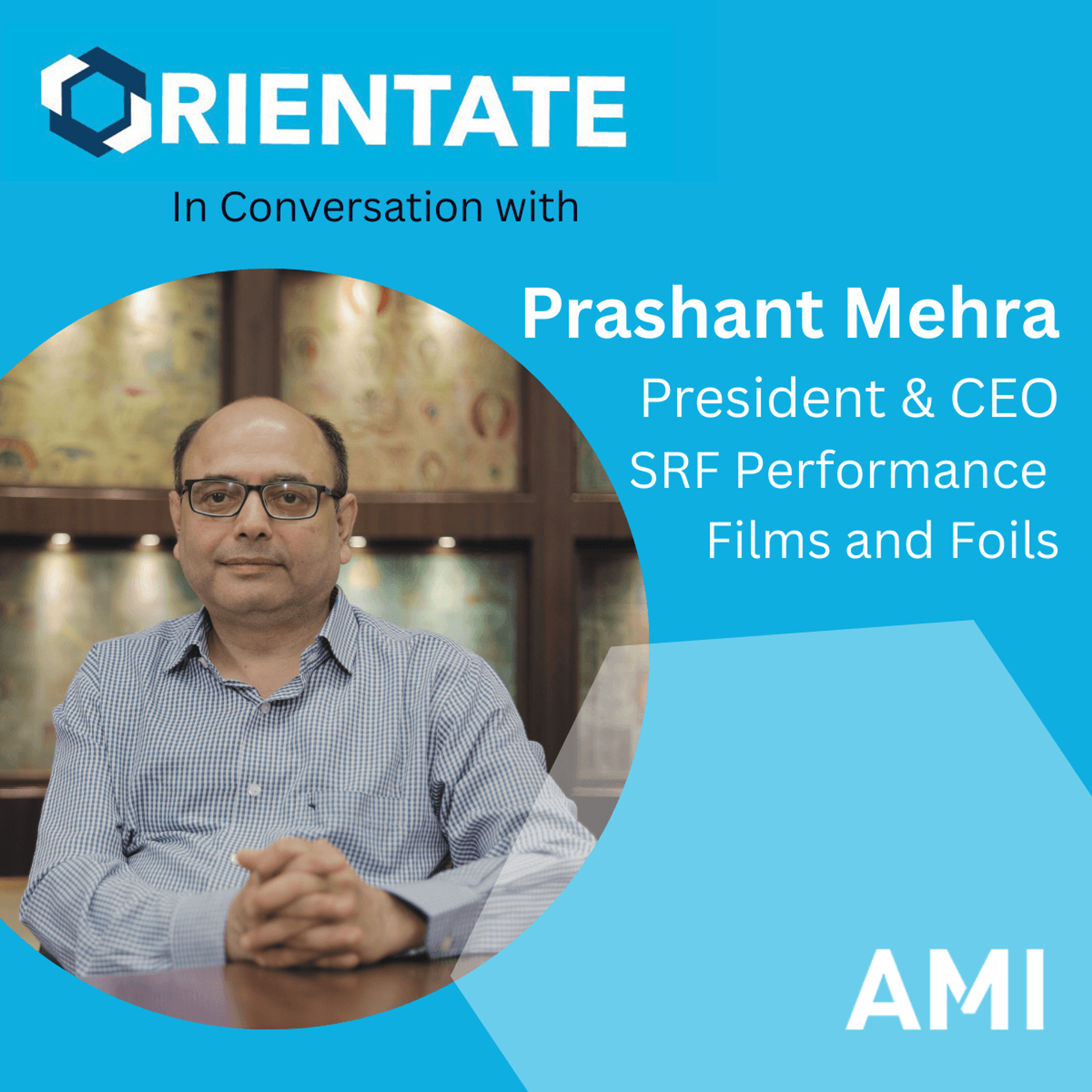 In conversation with Prashant Mehra, President & CEO, SRF Performance Films and Foils